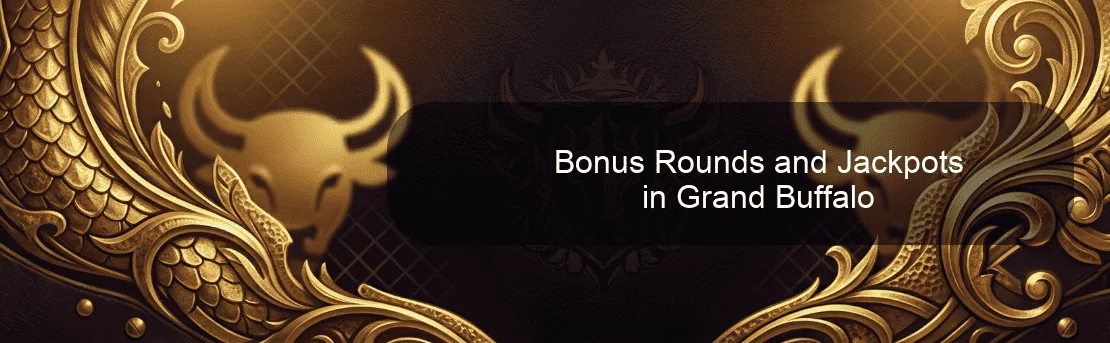 Bonus Rounds and Jackpots in Grand Buffalo